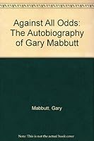 Against All Odds: The Autobiography of Gary Mabbutt 1869914112 Book Cover