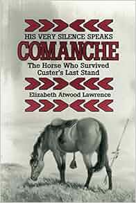 Amazon Com His Very Silence Speaks Comanche The Horse