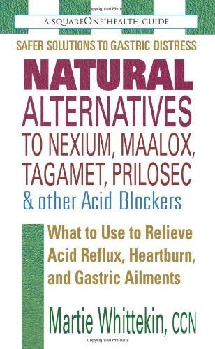 [Natural Alternatives to Nexium, Maalox, Tagamet, Prilosec & Other Acid Blockers: What to Use to Relieve Acid Reflux, Heartburn, and Gastric Ailments (Squareone Health Guides)] [By: Martie Whittekin] [August, 2008] Unknown Binding – 14 Aug. 2008