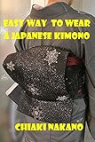 Easy Way to Wear a Japanese Kimono by Pictures and English Comments (Japanese Edition)