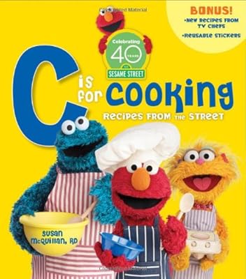 Sesame Street C Is For Cooking 40th Anniversary Edition Mcquillan Susan Sesame Workshop 9780470523070 Amazon Com Books