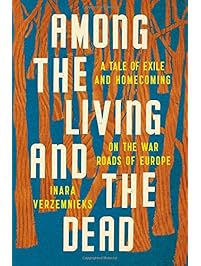 Among the Living and the Dead: A Tale of Exile and Homecoming on the War Roads of Europe