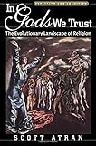 In Gods We Trust: The Evolutionary Landscape of Religion (Evolution and Cognition) (Evolution and Cognition Series)