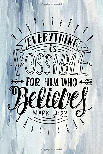 Everything is Possible For Him Who Believes Mark 9.23: A Guide for Scripture, Devotional Prayer Notebook, Prayer Journal, Thanks, and Spiritual ... and Thanks, Devotional Prayer Notebook. Paperback – 20 Nov 2019