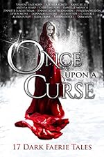 Once Upon A Curse: 17 Dark Faerie Tales (Once Upon Series Book 1)
