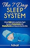 The 7 Day Sleep System: Ultimate Vedic Guide to using Mudras, Yoga & Ayurveda for Curing Insomnia, o by Advait