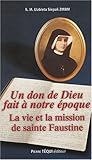 Un don de Dieu fait à notre époque : La vie et la mission de sainte Faustine by