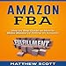 Amazon FBA: Step by Step Guide on How to Make Money by Selling on Amazon by 