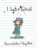 I Hate School (Anne Schwartz Books)