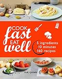 Cook Fast Eat Well: 5 Ingredients, 10 Minutes, 160 Recipes Cook Fast Eat Well: 5 Ingredients, 10 Minutes, 160 Recipes