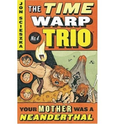 Your Mother Was a Neanderthal (Time Warp Trio, Vol. 4)