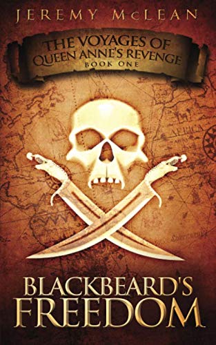 Blackbeard's Freedom: Book 1 of: The Voyages of Queen Anne's Revenge by Jeremy McLean