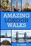 Amazing London Walks by G Costa