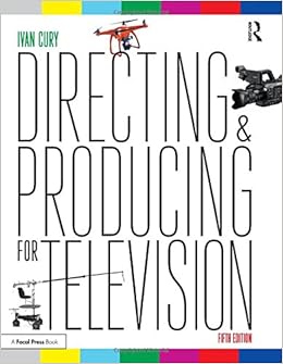 Directing and Producing for Television: A Format Approach Directing and Producing for Television: A Format Approach