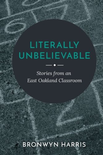 Literally Unbelievable: Stories from an East Oakland Classroom