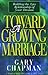 Toward A Growing Marriage: Building the Love Relationship of your Dreams by Gary Chapman