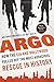 Argo: How the CIA and Hollywood Pulled Off the Most Audacious Rescue in History
