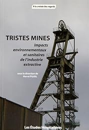 Tristes mines, impacts environnementaux et sanitaires de l'industrie extractive