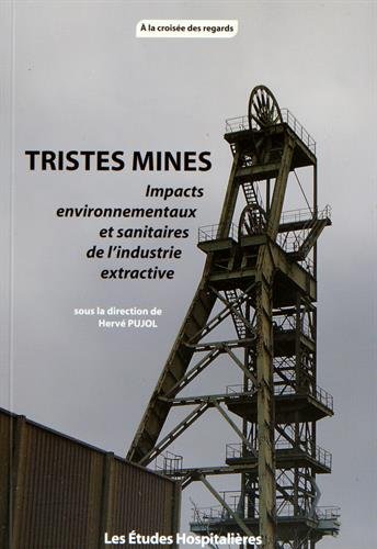 Tristes mines, impacts environnementaux et sanitaires de l'industrie extractive