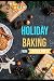 Holiday Baking: An essential baking cookbook with awesome recipes! by SAVOUR PRESS