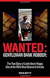 Wanted: Gentleman Bank Robber: The True Story of Leslie Ibsen Rogge, One of the FBI’s Most Elusive Criminals, Books Central