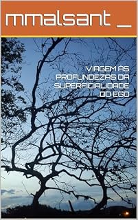Livro VIAGEM ÀS PROFUNDEZAS DA SUPERFICIALIDADE DO EGO (Talvez a luz no fim do túnel seja você)