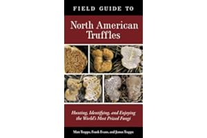 Field Guide to North American Truffles: Hunting, Identifying, and Enjoying the World's Most Prized Fungi