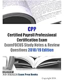 CPP Certified Payroll Professional Certification Exam ExamFOCUS Study Notes & Review Questions 2018/19 Edition