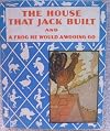 THE HOUSE THAT JACK BUILT and A frog he would a-wooing go