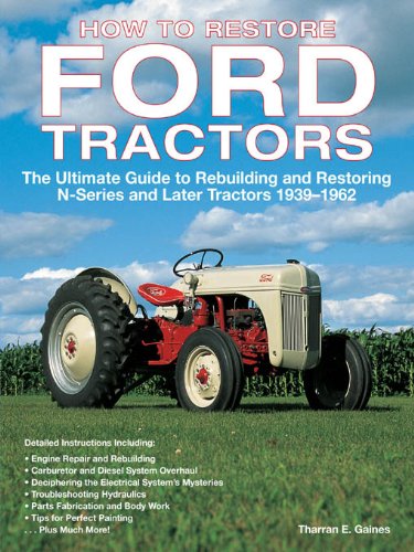 Download How to Restore Ford Tractors: The Ultimate Guide to Rebuilding and Restoring N-Series and Later Tractors 1939-1962