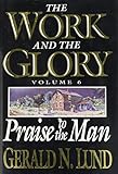 Praise to the Man: 6 (Work and the Glory) by 