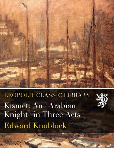 Kismet: An "Arabian Knight" in Three Acts
