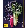 Gemüse kann auch anders: Vegetarische Rezepte für jede Jahreszeit