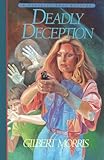Deadly Deception (Danielle Ross Mystery Book #3) by Gilbert Morris