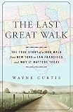 The Last Great Walk: The True Story of a 1909 Walk from New York to San Francisco, and Why it Matter by Wayne Curtis