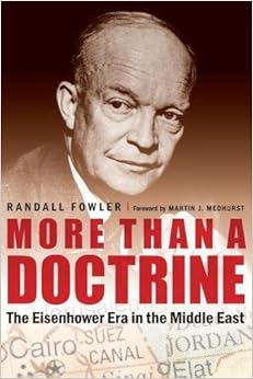 More Than a Doctrine: The Eisenhower Era in the Middle East More Than a Doctrine: The Eisenhower Era in the Middle East