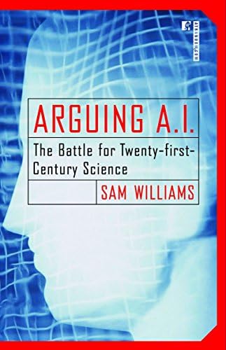 Arguing A.I.: The Battle for Twenty-first-Century Science Paperback – January 22, 2002