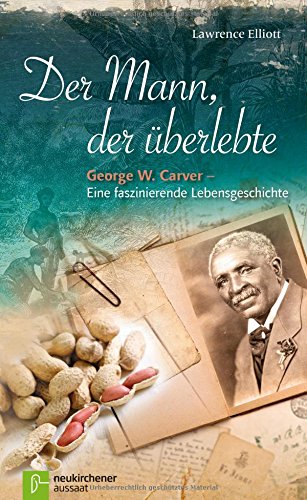 Der Mann, Der Überlebte: George W. Carver - Eine Faszinierende  Lebensgeschichte : Lawrence Elliott: Amazon.de: Bücher
