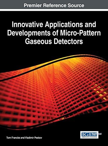 Innovative Applications and Developments of Micro-Pattern Gaseous Detectors (Advances in Chemical and Materials Engineering (Acme) Book Series)