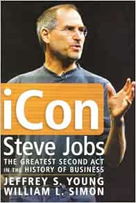 Icon Steve Jobs The Greatest Second Act In The History Of Business Young Jeffrey S Simon William L 9780471787846 Amazon Com Books
