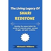 The Living Legacy of Shari Redstone: Unveiling the woman behind the curtain of corporate power, personal struggle, and quiet revolution (The Minds That Built Wealth)