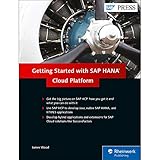 Getting Started with SAP HANA Cloud Platform: SAP HANA, SAP HCP by James Wood