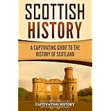 Scottish History: A Captivating Guide to the History of Scotland
