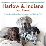 Harlow & Indiana (and Reese): Another True Story About Best Friends...and Siblings Too! by Brittni Vega