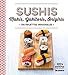 Sushi, Makis, Yakitoris, Onigiris by