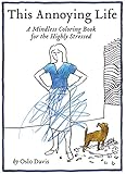 This Annoying Life: A Mindless Coloring Book for the Highly Stressed by Oslo Davis