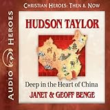 Hudson Taylor: Deep in the Heart of China (Christian Heroes: Then & Now)