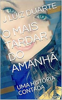 Livro O MAIS TARDAR DO AMANHÃ: UMA HISTÓRIA CONTADA