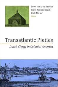 Transatlantic Pieties Dutch Clergy In Colonial America