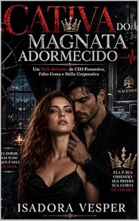 Livro Cativa do Magnata Adormecido: Um Dark Romance de CEO Possessivo, Falso Coma e Máfia Corporativa